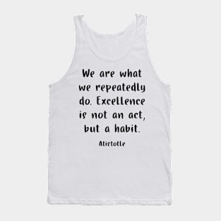 We are what we repeatedly do. Tank Top